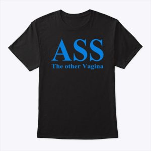 Ass The Other Vagina Shirt