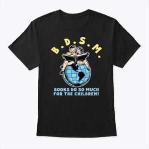 B.D.S.M. Books Do So Much For The Children Shirt