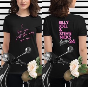 Billy Joel Stevie Nicks 2024 I Love You Just The Way You Are Shirt 