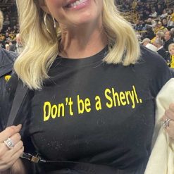 Don’t Be A Sheryl Shirt