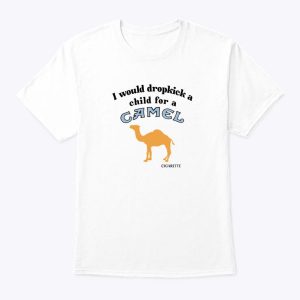 I Would Dropkick A Child For A Camel Cigarette T Shirt