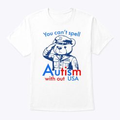 You Can’t Spell Autism Without USA Shirt