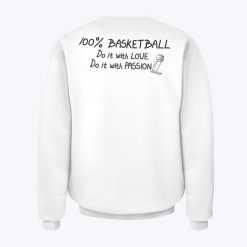 100% Basketball Do It With Love Do It With Passion Sweatshirts