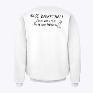 100% Basketball Do It With Love Do It With Passion Sweatshirts