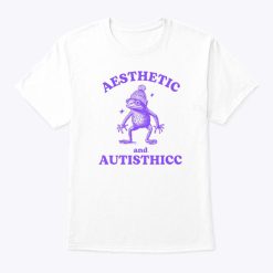 Aesthetic And Autisthicc T Shirt