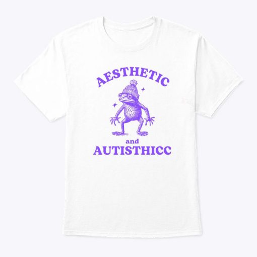 Aesthetic And Autisthicc T Shirt