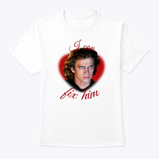 Anakin Skywalker Star Wars I Can Fix Him Shirt