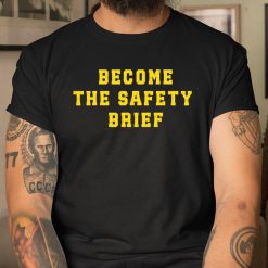 Become The Safety Brief Shirt