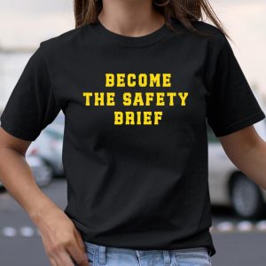 Become The Safety Brief Shirts