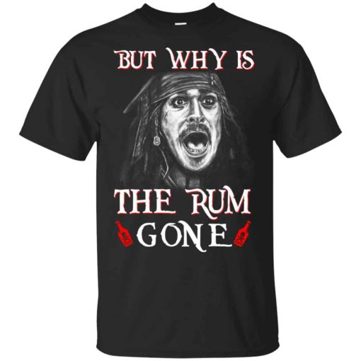 But Why Is The Rum Gone Captain Jack Sparrow Shirt