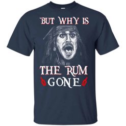 But Why Is The Rum Gone Captain Jack Sparrow Shirts