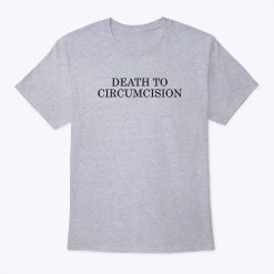 Death To Circumcision T Shirt