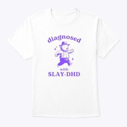 Diagnosed With Slay-DHD Tee Shirt