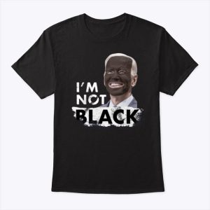 Dom Lucre Joe Biden I’m Not Black Shirt