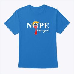 Donald Trump Nope Not Again T Shirt