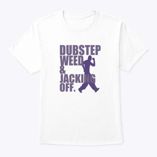 Dubstep Weed Jacking Off Shirt