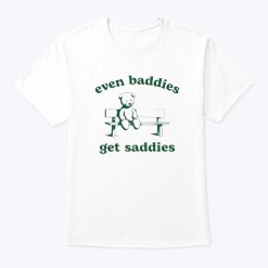 Even Baddies Get Saddies Shirt