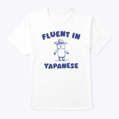 Fluent In Yapanese T Shirt