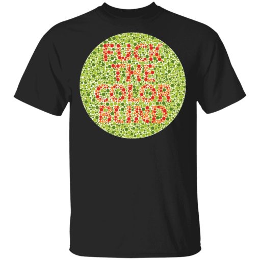 Fuck The Color Blind Shirt