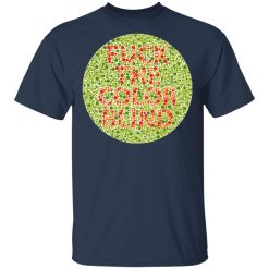 Fuck The Color Blind Shirts