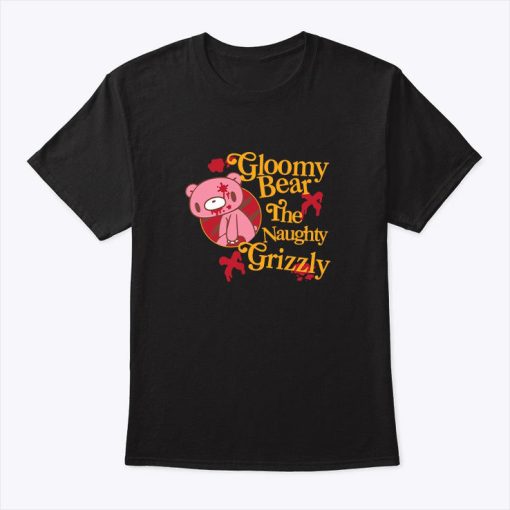 Gloomy Bear The Naughty Grizzly Shirt