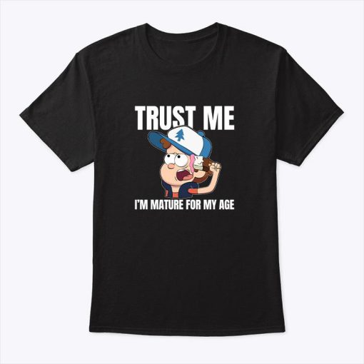 Gravity Falls Dipper Trust Me Im Mature For My Age T Shirt