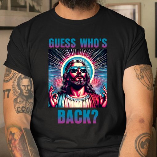 Guess Whos Back Jesus Funny Religious Shirt