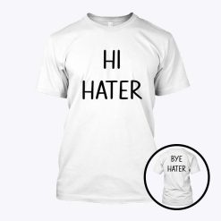 Hi Hater Bye Hater Shirt