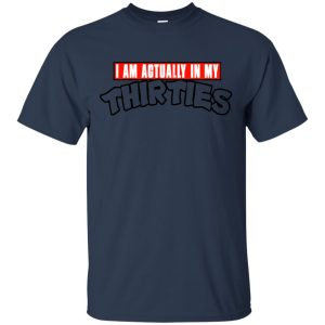 I Am Actually In My Thirties Funny TMNT Parody T-Shirts