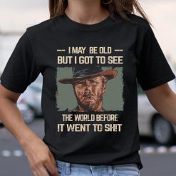 I May Be Old But Got To See The World Before It Went So Shirts