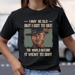 I May Be Old But Got To See The World Before It Went So Shirts