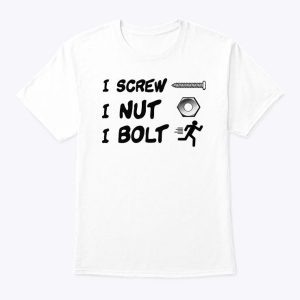 I Screw I Nut I Bolt T Shirt