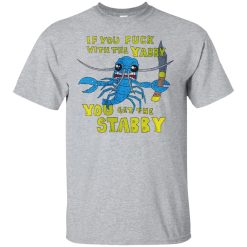 If You Fuck With The Yabby You Get The Stabby T-Shirts