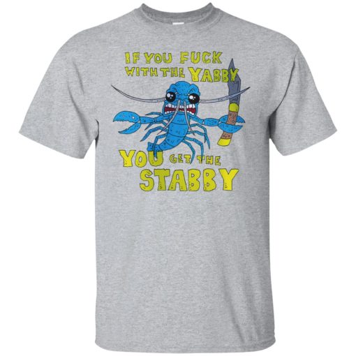 If You Fuck With The Yabby You Get The Stabby T-Shirts