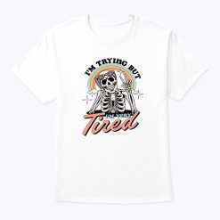 I’m Trying but I’m Very Tired T Shirt