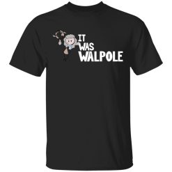 It Was Walpole Shirt