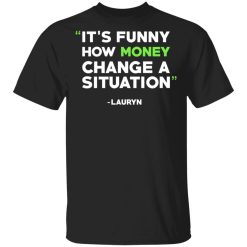 It’s Funny How Money Change A Situation Lauryn Hill Shirt