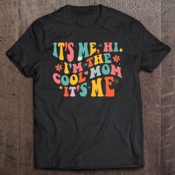 Its Me Hi Im The Cool Mom Its Me Mothers Day Shirt