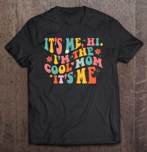 Its Me Hi Im The Cool Mom Its Me Mothers Day Shirt