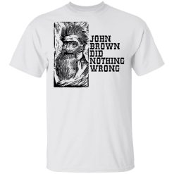 John Brown Did Nothing Wrong Front Shirt