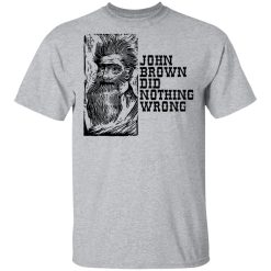 John Brown Did Nothing Wrong Front Shirts