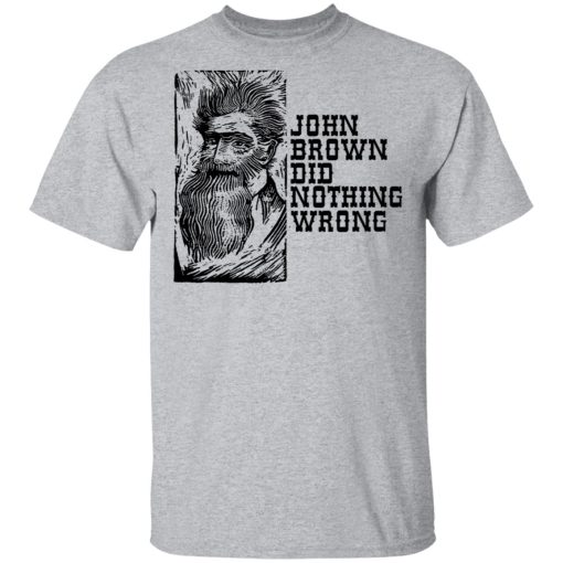 John Brown Did Nothing Wrong Front Shirts