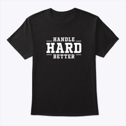 Kara Lawson Handle Hard Better Shirt