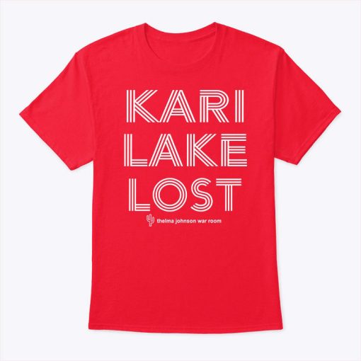 Kari Lake Lost Thelma Johnson War Room Shirt