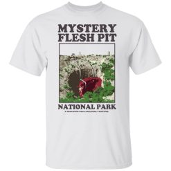 Mystery Flesh Pit National Park A Disaster Reclamation Venture Shirt