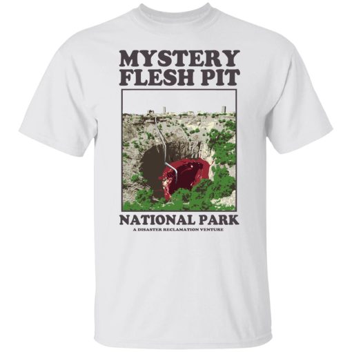 Mystery Flesh Pit National Park A Disaster Reclamation Venture Shirt