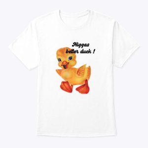 Niggas Better Duck Shirt