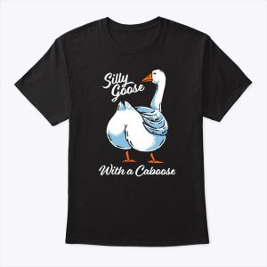 Silly Goose With A Caboose T Shirt