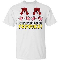 Stop Staring At My Teddies Shirt