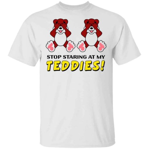 Stop Staring At My Teddies Shirt